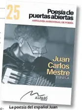  ??  ?? La poesía del español Juan Carlos Mestre está reunida en “Poesía de puertas abiertas”, una antología audiovisua­l.