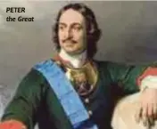  ??  ?? PETER the Great