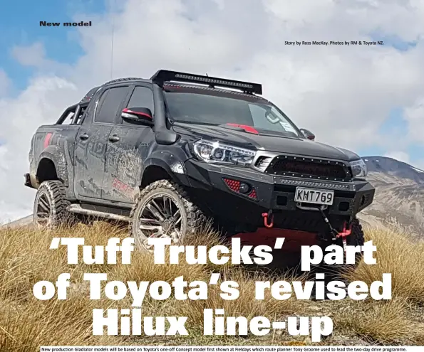  ??  ?? New production Gladiator models will be based on Toyota’s one-off Concept model first shown at Fieldays which route planner Tony Groome used to lead the two-day drive programme.