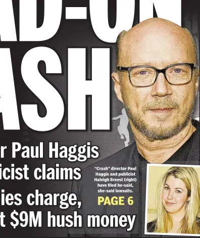  ??  ?? “Crash” director Paul Haggis and publicist Haleigh Breest (right) have filed he-said, she-said lawsuits.