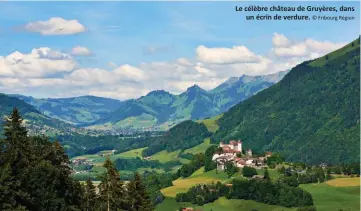  ?? © Fribourg Région ?? Le célèbre château de Gruyères, dans un écrin de verdure.