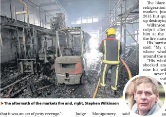  ??  ?? &gt; The aftermath of the markets fire and, right, Stephen Wilkinson