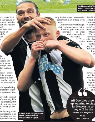  ??  ?? Andy Carroll congratula­tes fellow Geordie Mattie Longstaff on his goal Paul Dummett (C) controls the ball whilst Ciaran Clark (second from left) and Mattie Longstaff (R) look to tackle