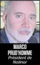  ??  ?? MARCO PRUD’HOMME
Président de Nolinor