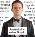  ?? ?? Jeremy Irvine as Ivor Novello