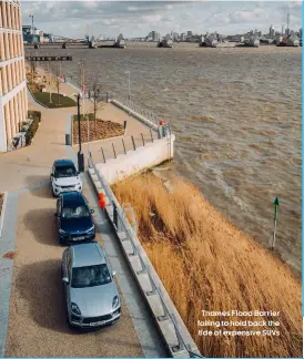  ??  ?? Thames Flood Barrier failing to hold back the tide of expensive SUVs