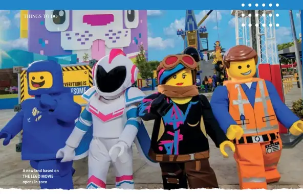  ?? ?? A new land based on THE LEGO MOVIE opens in 2020