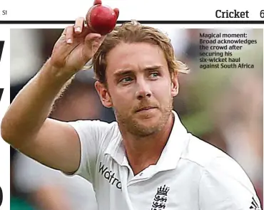  ??  ?? Magical moment: Broad acknowledg­es the crowd after securing his six-wicket haul against South Africa