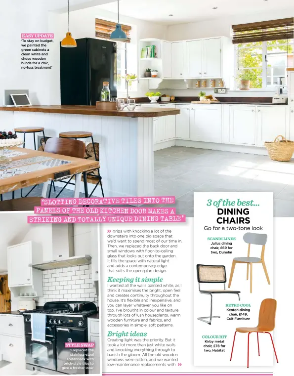  ??  ?? EASY UPDATE ‘To stay on budget, we painted the green cabinets a clean white and chose wooden blinds for a chic, no-fuss treatment’
STYLE SWAP ‘I replaced the stainless-steel splashback with brick-style tiles to give a fresher look’