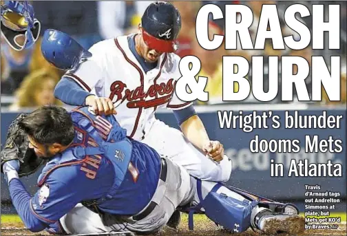  ?? AP ?? Travis d’Arnaud tags out Andrelton Simmons at plate, but Mets get KO’d by Braves.