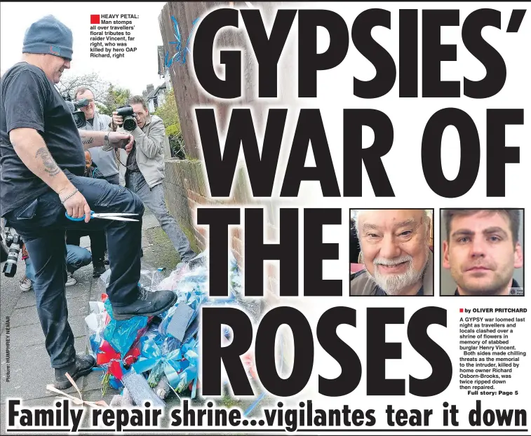  ??  ?? HEAVY PETAL: Man stomps all over travellers’ floral tributes to raider Vincent, far right, who was killed by hero OAP Richard, right