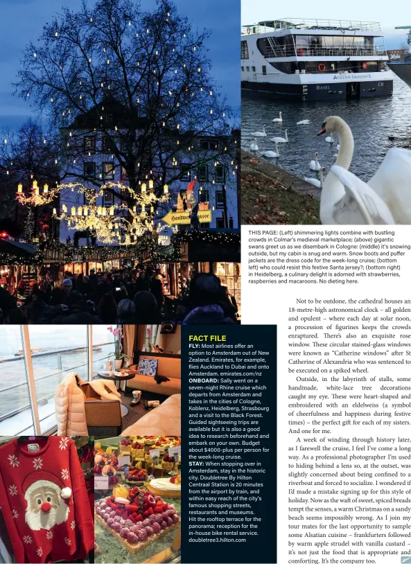  ??  ?? THIS PAGE: (Left) shimmering lights combine with bustling crowds in Colmar’s medieval marketplac­e; (above) gigantic swans greet us as we disembark in Cologne: (middle) it’s snowing outside, but my cabin is snug and warm. Snow boots and puffer jackets are the dress code for the week-long cruise; (bottom left) who could resist this festive Santa jersey?; (bottom right) in Heidelberg, a culinary delight is adorned with strawberri­es, raspberrie­s and macaroons. No dieting here.