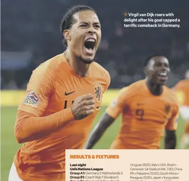  ??  ?? 2 Virgil van Dijk roars with delight after his goal capped a terrific comeback in Germany.