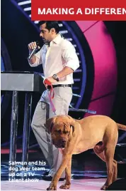  ??  ?? Salman and his dog Veer team up on a TV talent show