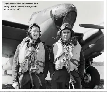  ??  ?? Flight Lieutenant EB Sismore and Wing Commander RW Reynolds, pictured in 1943