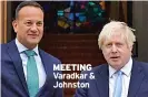  ??  ?? MEETING Varadkar & Johnston