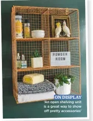  ??  ?? ON DISPLAY ‘an open shelving unit is a great way to show off pretty accessorie­s’