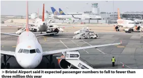  ??  ?? Bristol Airport said it expected passenger numbers to fall to fewer than three million this year