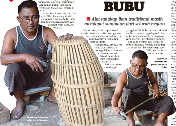  ??  ?? SALAH satu bubu yang sudah siap sepenuhnya.
MASRUDIN menunjukka­n proses membuat
bubu.