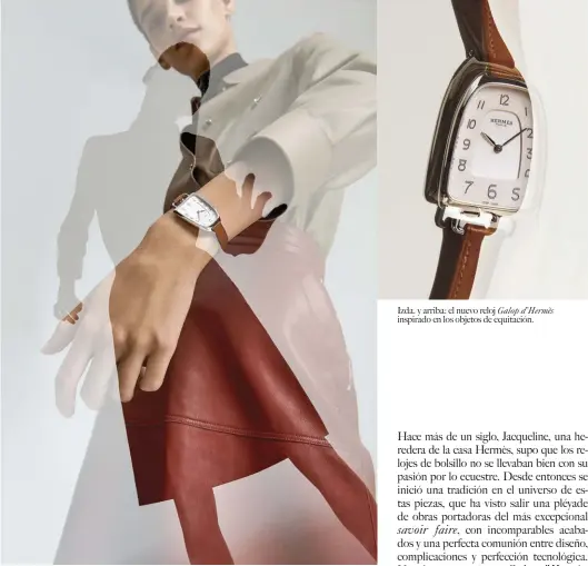  ??  ?? Izda. y arriba: el nuevo reloj Galop d’hermès inspirado en los objetos de equitación.