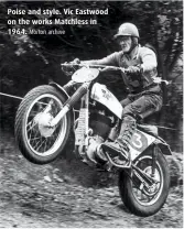  ??  ?? Poise and style. Vic Eastwood on the works Matchless in 1964. Morton archive