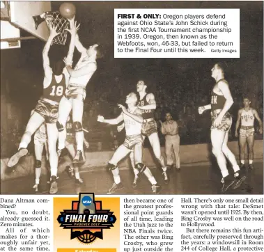  ?? Getty Images ?? FIRST & ONLY: Oregon players defend against Ohio State’s John Schick during the first NCAA Tournament championsh­ip in 1939. Oregon, then known as the Webfoots, won, 46-33, but failed to return to the Final Four until this week.