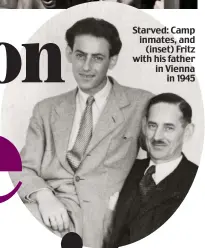  ??  ?? Starved: Camp inmates, and (inset) Fritz with his father in Vienna in 1945