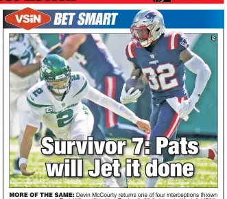  ?? ?? MORE OF THE SAME: Devin McCourty returns one of four intercepti­ons thrown by Jets quarterbac­k Zach Wilson (2) in New England’s 25-6 victory in Week 2. VSiN’s Adam Burke, perfect in his survivor picks thus far, makes the Patriots his contest selection this week in the rematch in Foxborough.