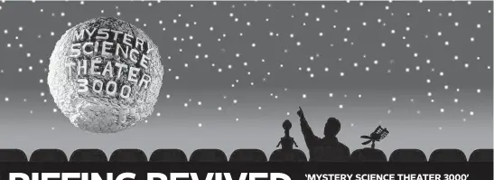  ?? [IMAGES PROVIDED] ?? Most of the original cast members of the cult-classic TV show “Mystery Science Theater 3000” will reunite for the “RiffTrax Live: MST3K Reunion Show” Tuesday at the State Theatre in Minneapoli­s. The show will be broadcast live to hundreds of movie theaters across the country, including in the Oklahoma City area.