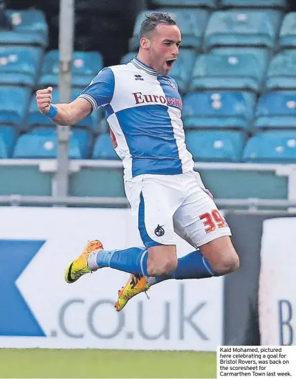  ?? ?? Kaid Mohamed, pictured here celebratin­g a goal for Bristol Rovers, was back on the scoresheet for Carmarthen Town last week.