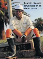  ?? /SUPPLIED ?? Lesedi Lekarapa is working on an album.