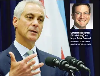  ??  ?? Corporatio­n Counsel Ed Siskel ( top) and Mayor Rahm Emanuel WILMERHALE ( SISKEL); BRIAN JACKSON/ FOR THE SUN- TIMES