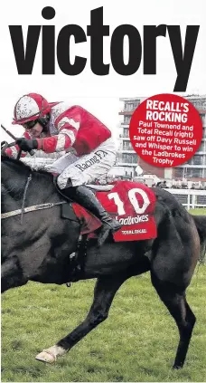  ??  ?? RECALL’S ROCKING Paul Townend and Total Recall (right) saw off Davy and Russell Whisper to win the Ladbrokes Trophy