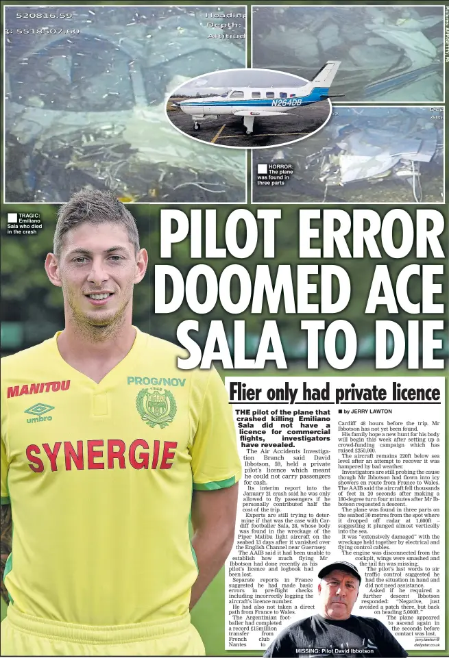  ??  ?? ®Ê TRAGIC: Emiliano Sala who died in the crash ®Ê HORROR: The plane was found in three parts MISSING: Pilot David Ibbotson