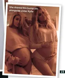  ??  ?? She shared this bump pic alongside sister Kylie