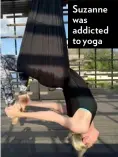  ??  ?? Suzanne was addicted to yoga