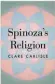  ?? ?? God’s saviour, or chief critic? Baruch Spinoza
Spinoza’s Religion: A New Reading of the Ethics by Clare Carlisle (Princeton, £26.95)