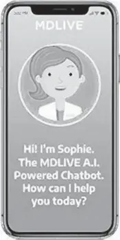  ?? MDLIVE, SUNRISE ?? MDLive's virtual assistant, Sophie, helps patients register and asks questions to pass on informatio­n to a doctor.