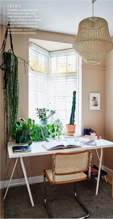  ??  ?? OFFICE
Originally a spare bedroom, this space has been well used during lockdown. The couple wanted an uncluttere­d look but Shohreh’s love of plants means it doubles as a greenhouse. The chair is from Everything­butthedog