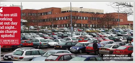  ?? ?? CASH COW Hospital car parks are raking in millions