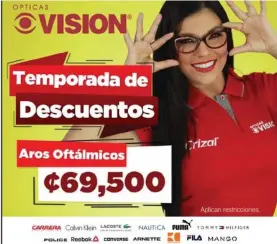  ?? CORTESÍA ?? En esta temporada de Octubre tenemos aros oftálmicos a ¢69,500 en gran variedad de marcas selecciona­das, para que venga y escoja la que más se adapte a su gusto.