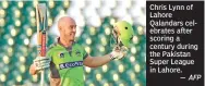  ?? AFP ?? Chris Lynn of Lahore Qalandars celebrates after scoring a century during the Pakistan Super League in Lahore.
—