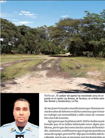  ??  ?? Hallazgo. El cadáver del agente fue encontrado cerca de un puente en el cantón Las Anonas, de Tecoluca, en el límite entre San Vicente y Zacatecolu­ca, La Paz.