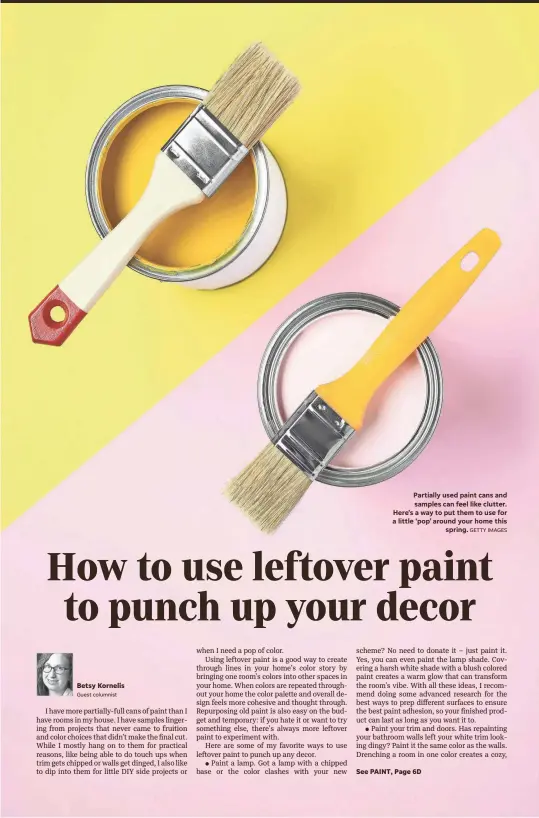  ?? GETTY IMAGES ?? Partially used paint cans and samples can feel like clutter. Here’s a way to put them to use for a little ‘pop’ around your home this
spring.