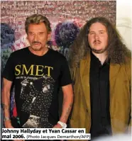  ?? (Photo Jacques Demarthon/afp) ?? Johnny Hallyday et Yvan Cassar en mai 2006.