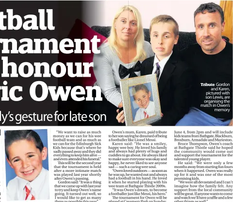  ??  ?? Sadly missed Owen was a keen footballer and was a massive fan of Barca’s Leo Messi Tribute Gordon and Karen, pictured with son Lewis, are organising the match in Owen’s memory