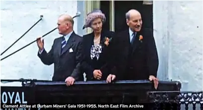  ?? ?? Clement Attlee at Durham Miners’ Gala 1951-1955. North East Film Archive