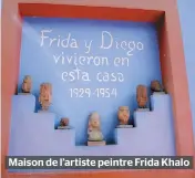  ??  ?? Maison de l’artiste peintre Frida Khalo