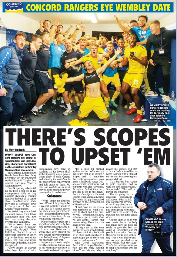  ?? PICTURE: Paul Raffety PICTURE: Alamy ?? WEMBLEY BOUND: Concord Rangers celebrate reaching the FA Trophy final after defeating Halesowen Town,
CHALLENGE: Danny Scopes will lead Concord out at Wembley next Monday