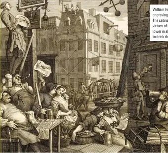  ??  ?? William Hogarth’s 1US1 engraving Beer Street. The satirist extolled the virtues of beer as being lower in alcohol and safer to drink than gin